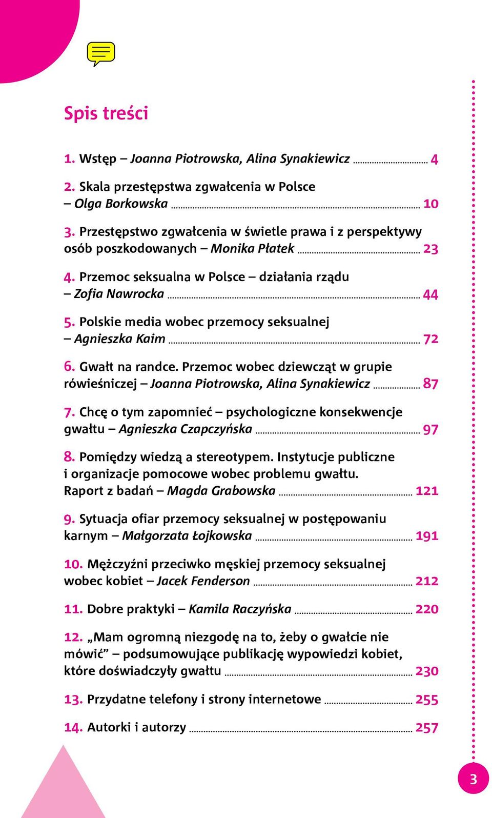 Polskie media wobec przemocy seksualnej Agnieszka Kaim 72 6. Gwałt na randce. Przemoc wobec dziewcząt w grupie rówieśniczej Joanna Piotrowska, Alina Synakiewicz 87 7.