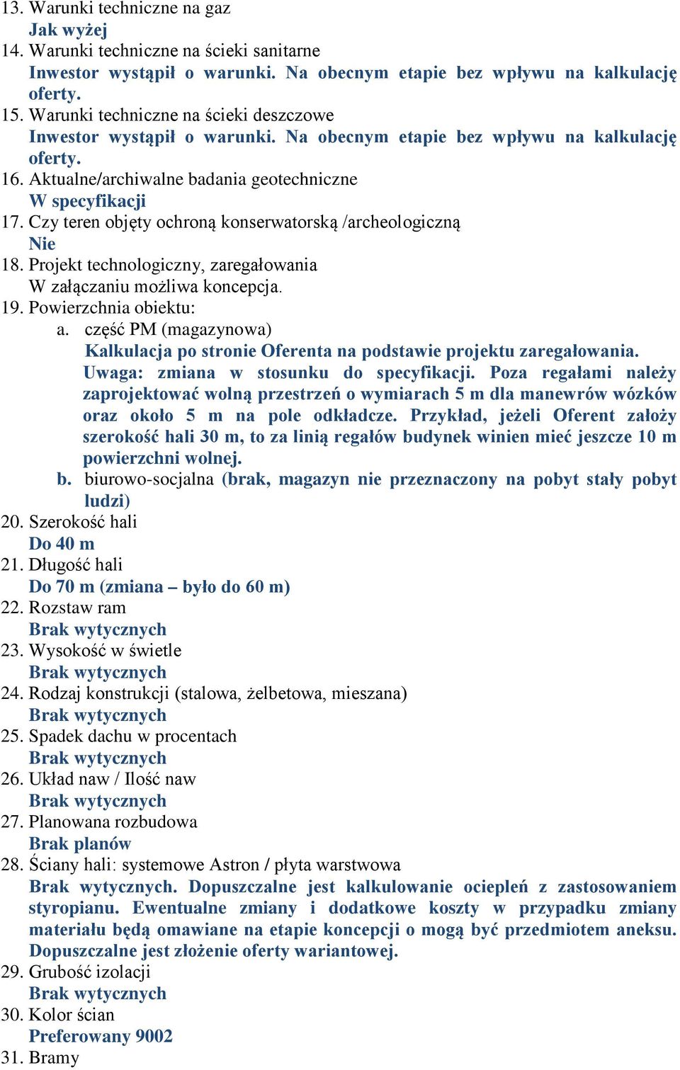 Czy teren objęty ochroną konserwatorską /archeoogiczną Nie 18. Projekt technoogiczny, zaregałowania W załączaniu możiwa koncepcja. 19. Powierzchnia obiektu: a.