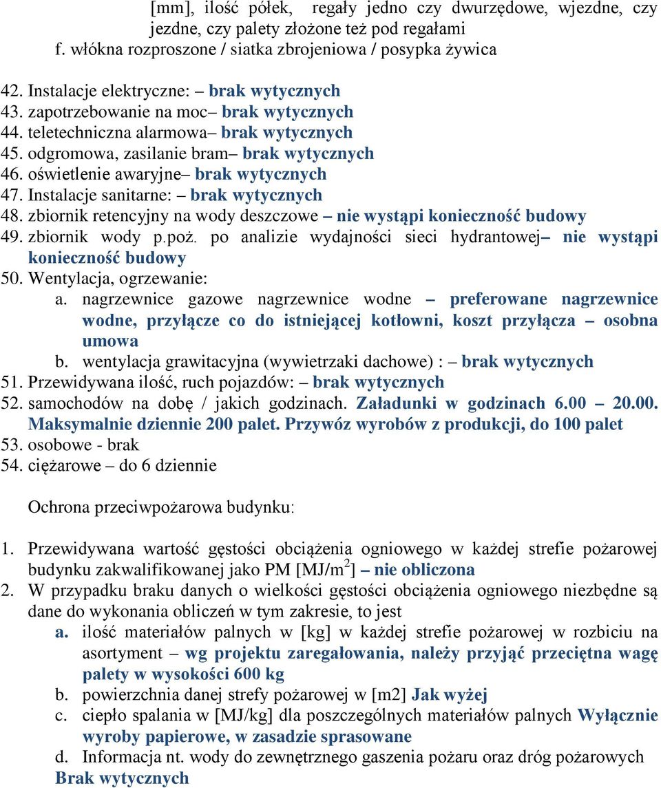 oświetenie awaryjne brak wytycznych 47. Instaacje sanitarne: brak wytycznych 48. zbiornik retencyjny na wody deszczowe nie wystąpi konieczność budowy 49. zbiornik wody p.poż.