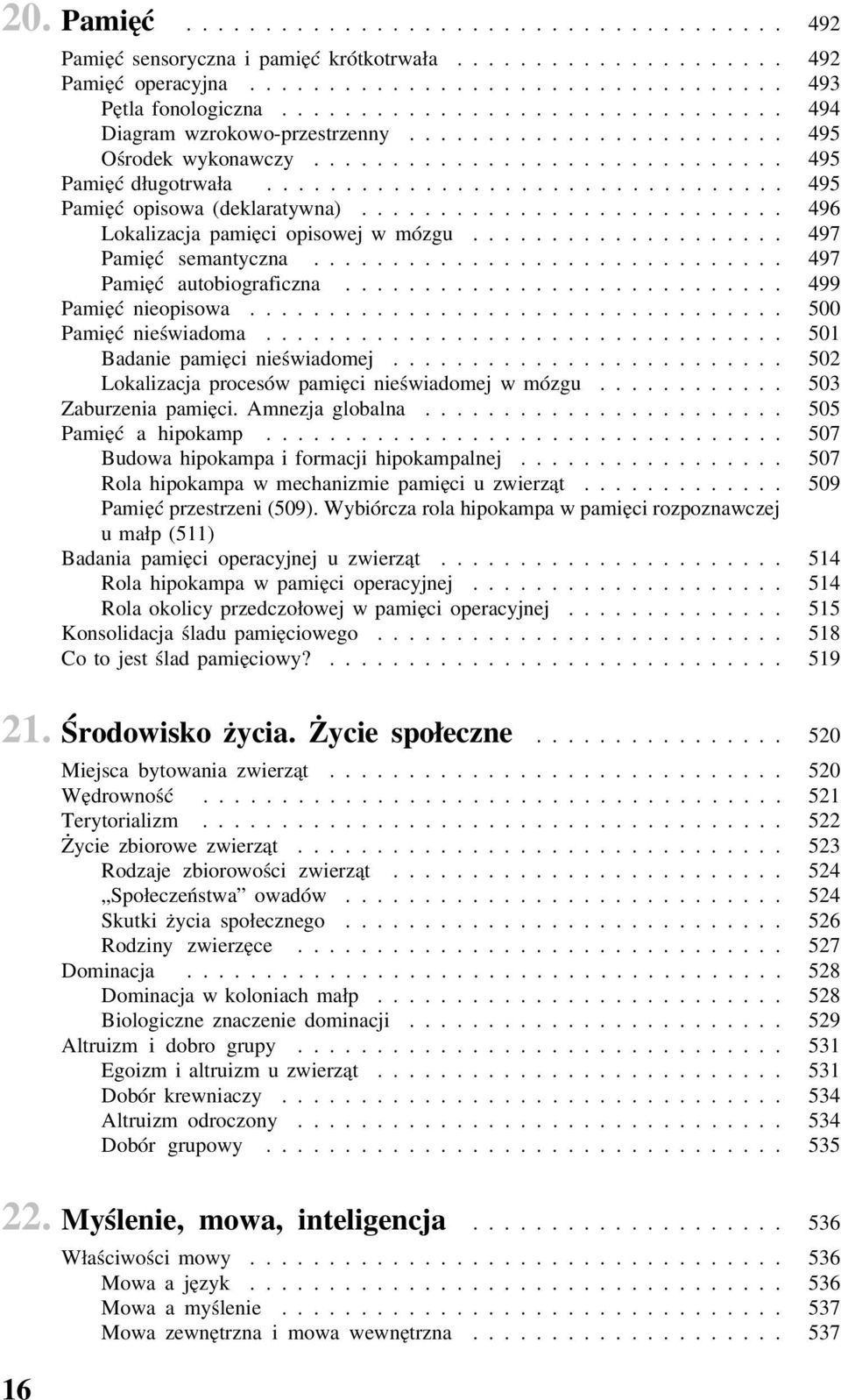 .. 497 Pamięć semantyczna.............................. 497 Pamięć autobiograficzna............................ 499 Pamięć nieopisowa.................................. 500 Pamięć nieświadoma.