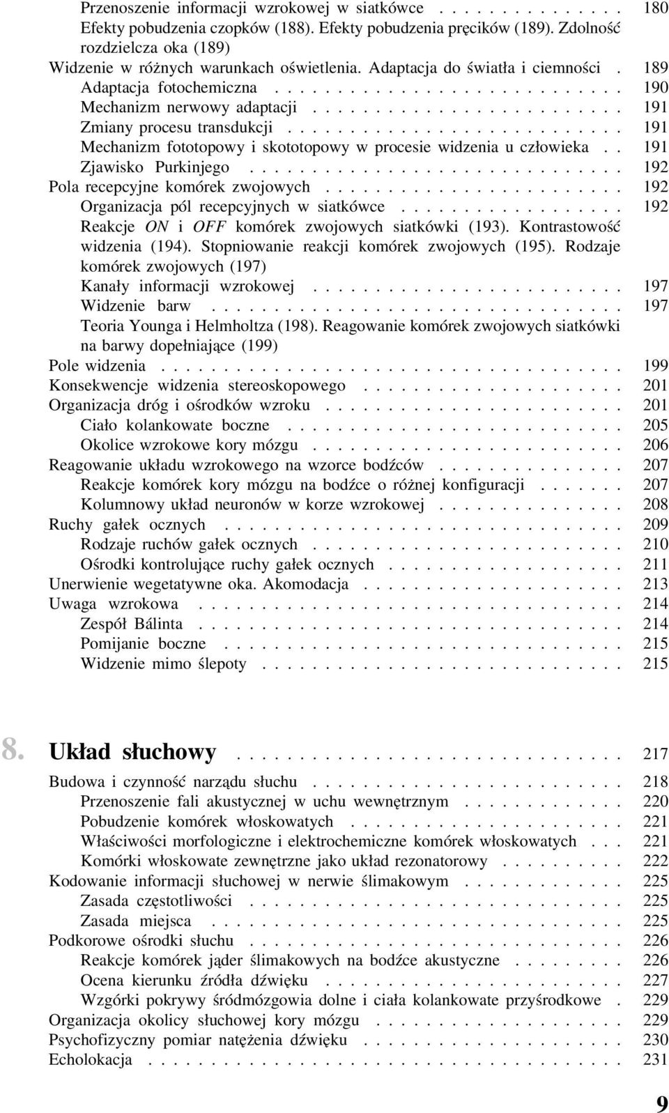 .......................... 191 Mechanizm fototopowy i skototopowy w procesie widzenia u człowieka.. 191 Zjawisko Purkinjego... 192 Pola recepcyjne komórekzwojowych.