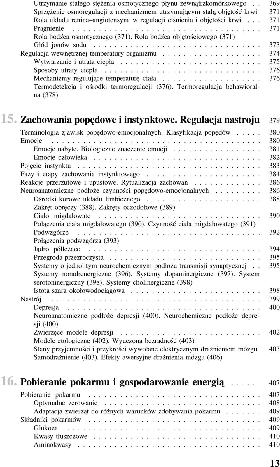 ................................... 371 Rola bodźca osmotycznego (371). Rola bodźca objętościowego (371) Głód jonów sodu................................ 373 Regulacja wewnętrznej temperatury organizmu.