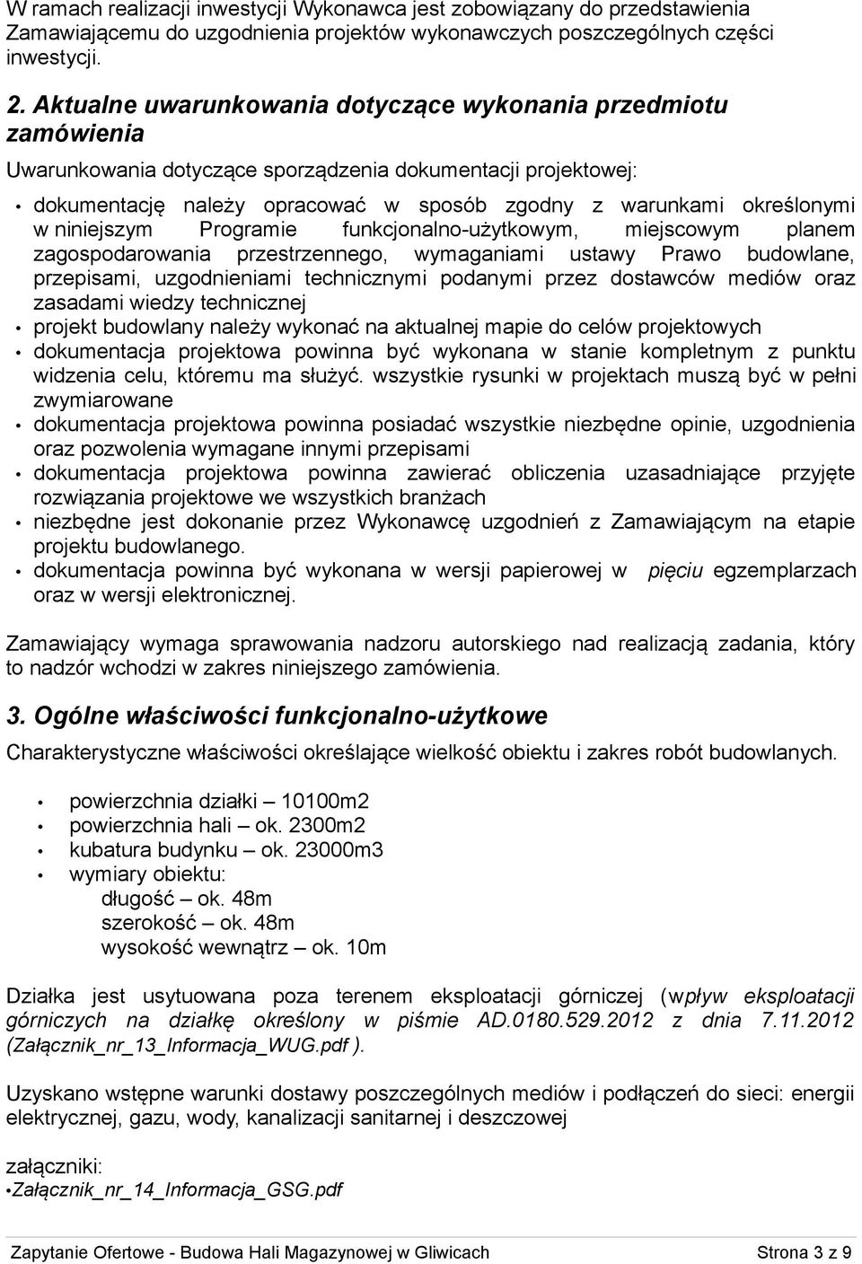 niniejszym Programie funkcjonalno-użytkowym, miejscowym planem zagospodarowania przestrzennego, wymaganiami ustawy Prawo budowlane, przepisami, uzgodnieniami technicznymi podanymi przez dostawców