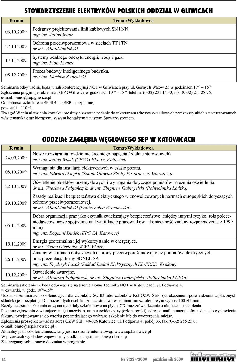 Piotr Krauze Proces budowy inteligentnego budynku. mgr inż. Mariusz Szafrański Seminaria odbywać się będą w sali konferencyjnej NOT w Gliwicach przy ul. Górnych Wałów 25 w godzinach 10ºº 15ºº.