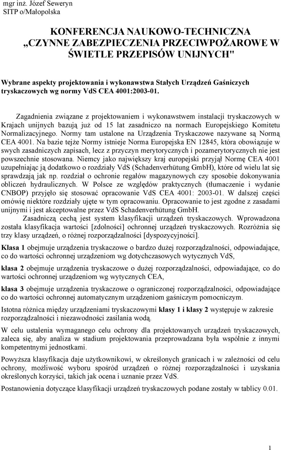 Gaśniczych tryskaczowych wg normy VdS CEA 4001:2003-01.