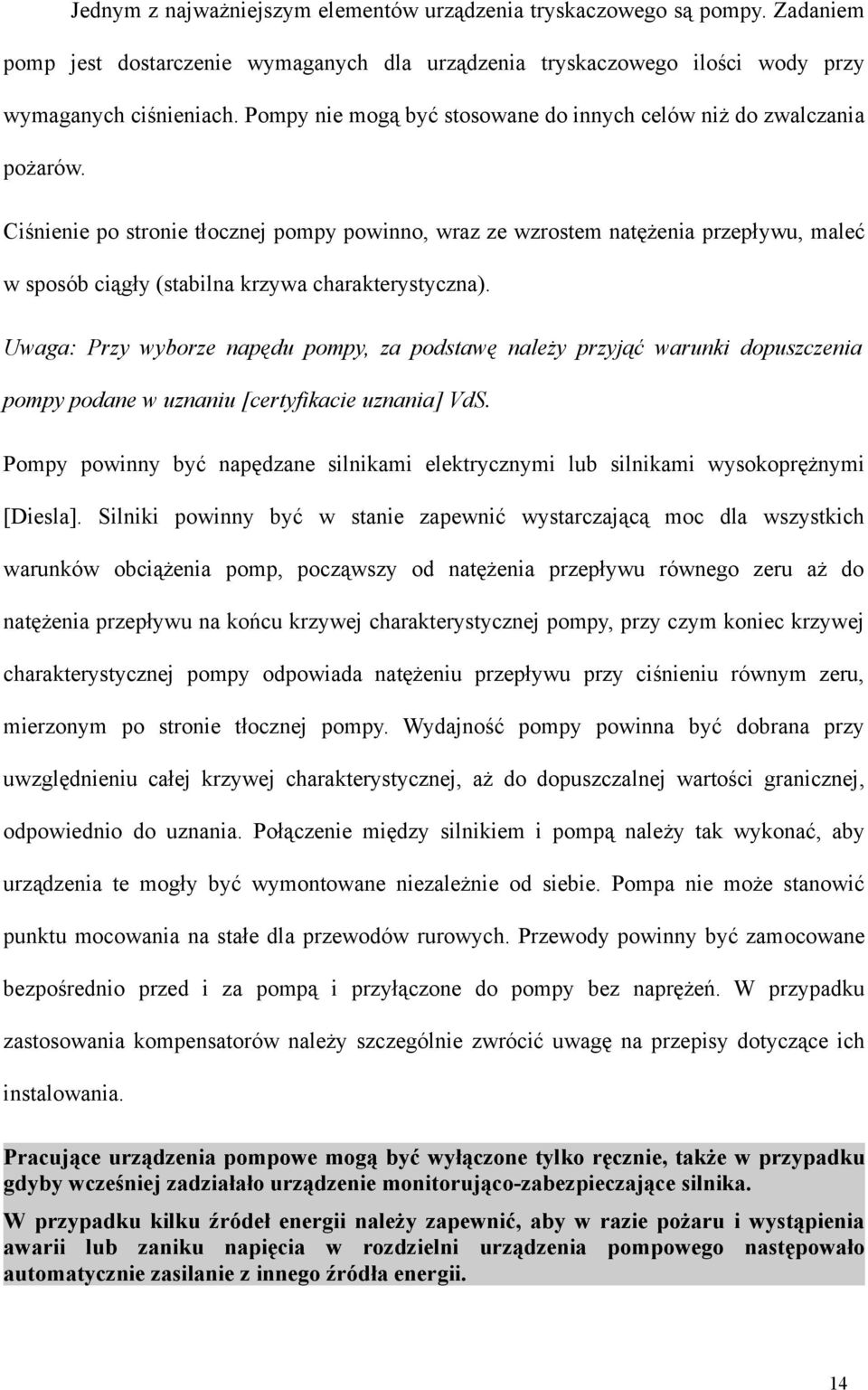 Ciśnienie po stronie tłocznej pompy powinno, wraz ze wzrostem natężenia przepływu, maleć w sposób ciągły (stabilna krzywa charakterystyczna).