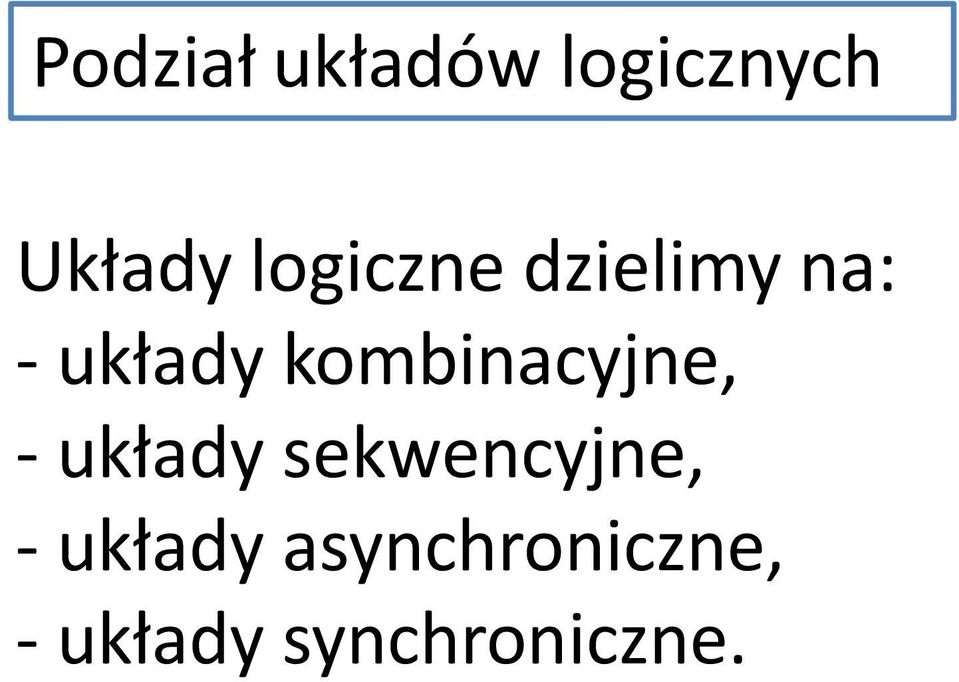 kombinacyjne, - układy sekwencyjne, -