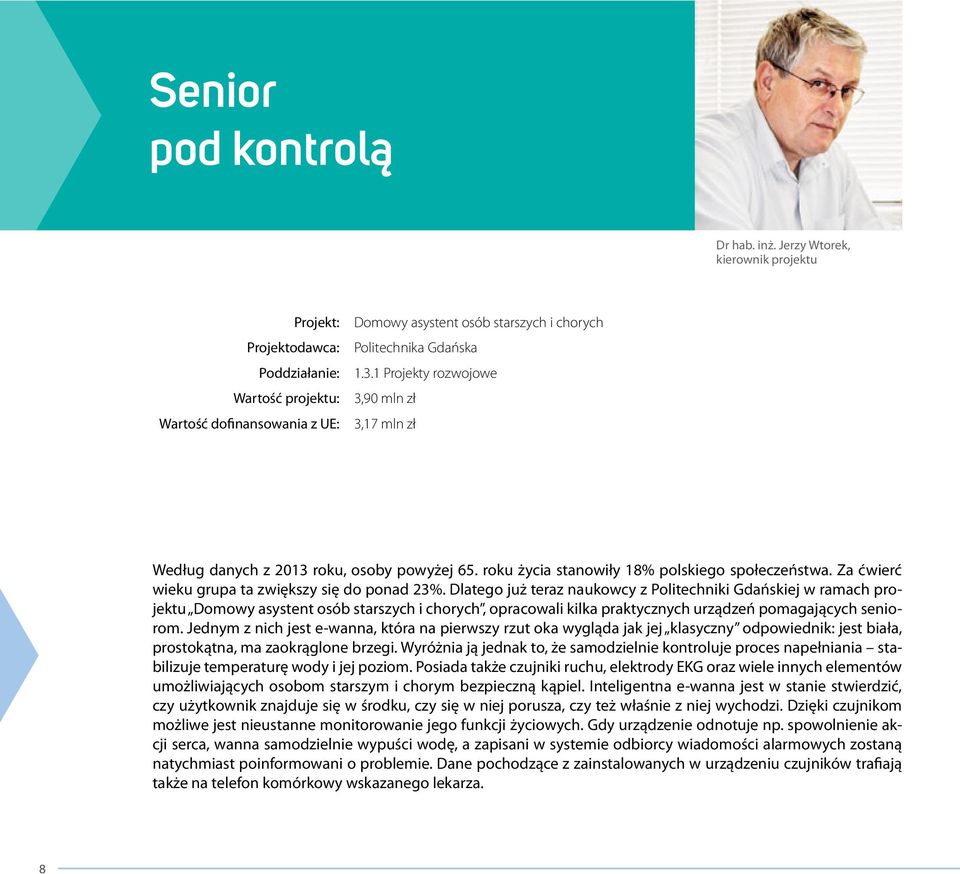 1 Projekty rozwojowe 3,90 mln zł 3,17 mln zł Według danych z 2013 roku, osoby powyżej 65. roku życia stanowiły 18% polskiego społeczeństwa. Za ćwierć wieku grupa ta zwiększy się do ponad 23%.