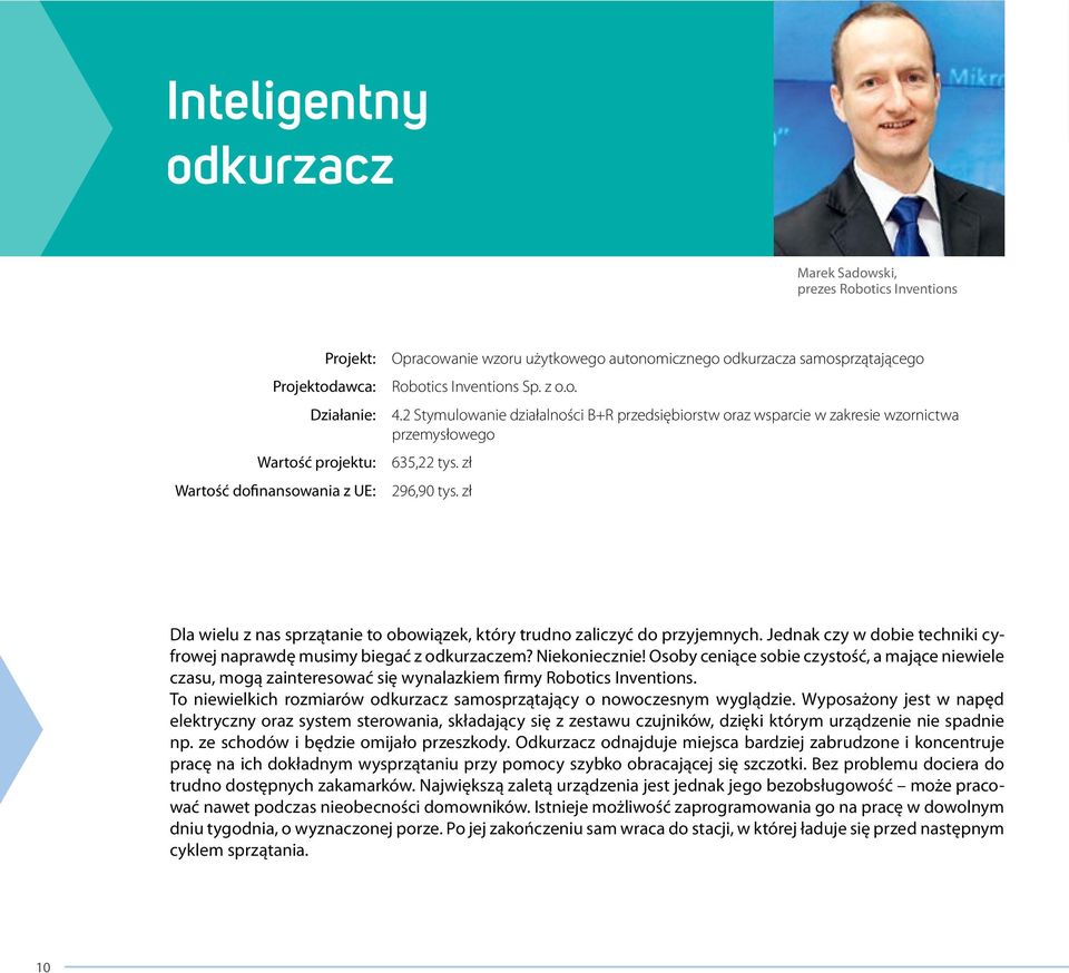 zł Dla wielu z nas sprzątanie to obowiązek, który trudno zaliczyć do przyjemnych. Jednak czy w dobie techniki cyfrowej naprawdę musimy biegać z odkurzaczem? Niekoniecznie!