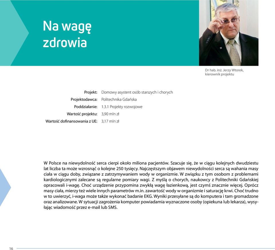 1 Projekty rozwojowe 3,90 mln zł 3,17 mln zł W Polsce na niewydolność serca cierpi około miliona pacjentów.