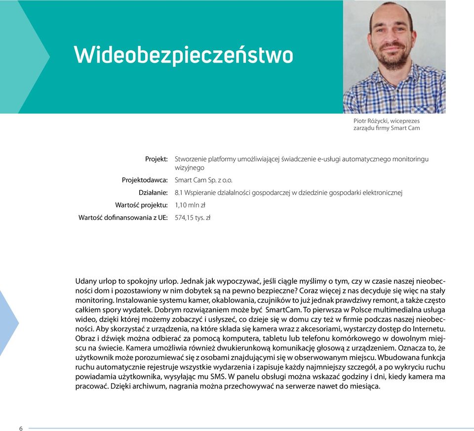 zł Udany urlop to spokojny urlop. Jednak jak wypoczywać, jeśli ciągle myślimy o tym, czy w czasie naszej nieobecności dom i pozostawiony w nim dobytek są na pewno bezpieczne?