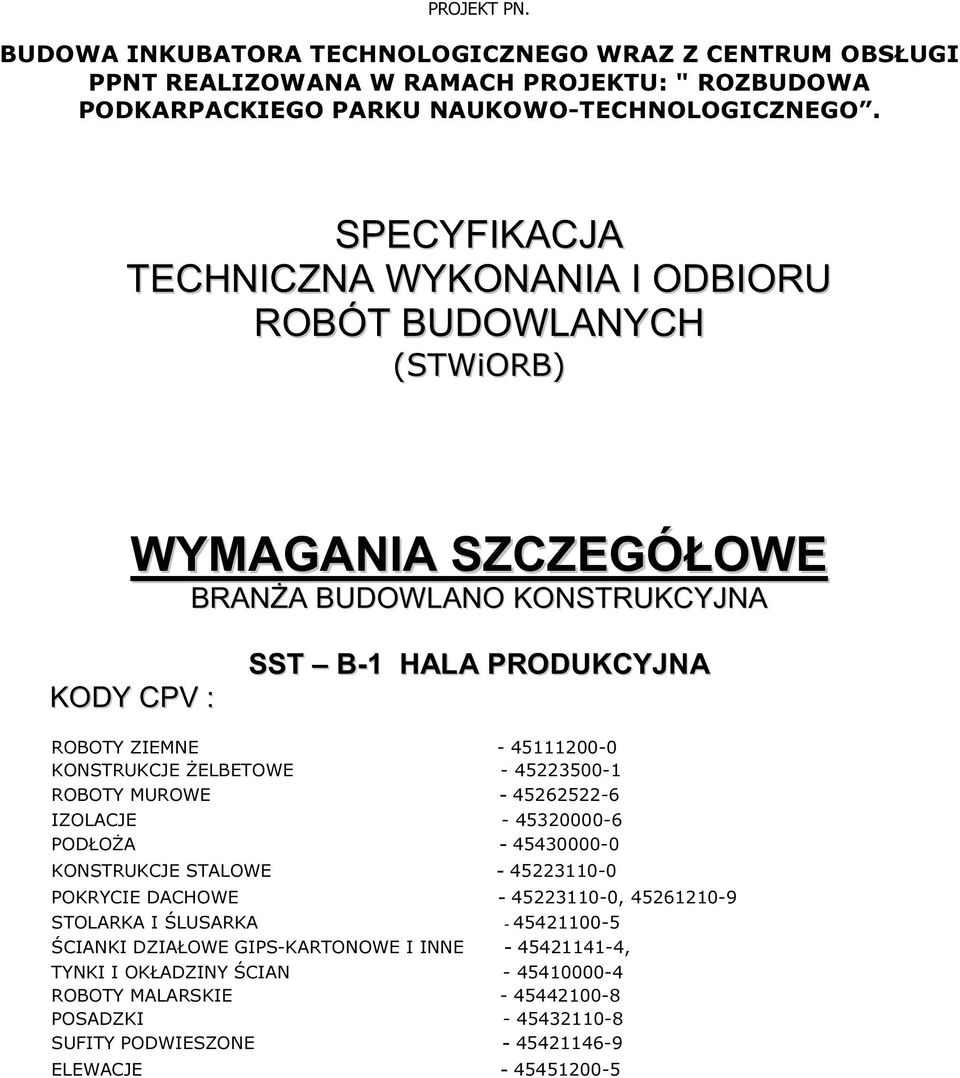 KONSTRUKCJE ŻELBETOWE - 45223500-1 ROBOTY MUROWE - 45262522-6 IZOLACJE - 45320000-6 PODŁOŻA - 45430000-0 KONSTRUKCJE STALOWE - 45223110-0 POKRYCIE DACHOWE - 45223110-0, 45261210-9 STOLARKA