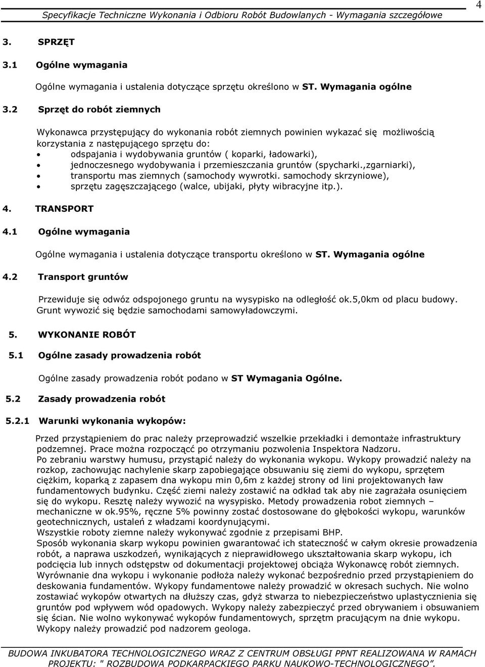 ładowarki), jednoczesnego wydobywania i przemieszczania gruntów (spycharki.,zgarniarki), transportu mas ziemnych (samochody wywrotki.