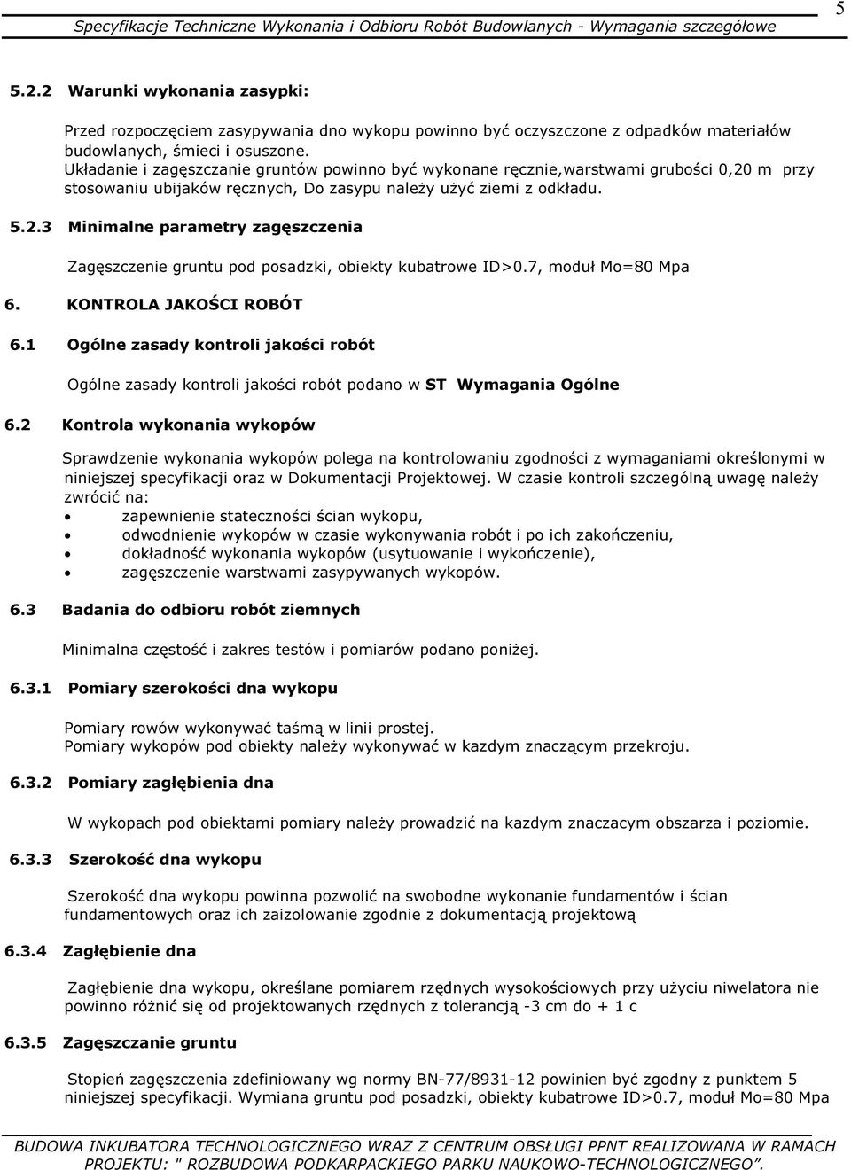 7, moduł Mo=80 Mpa 6. KONTROLA JAKOŚCI ROBÓT 6.1 Ogólne zasady kontroli jakości robót Ogólne zasady kontroli jakości robót podano w ST Wymagania Ogólne 6.