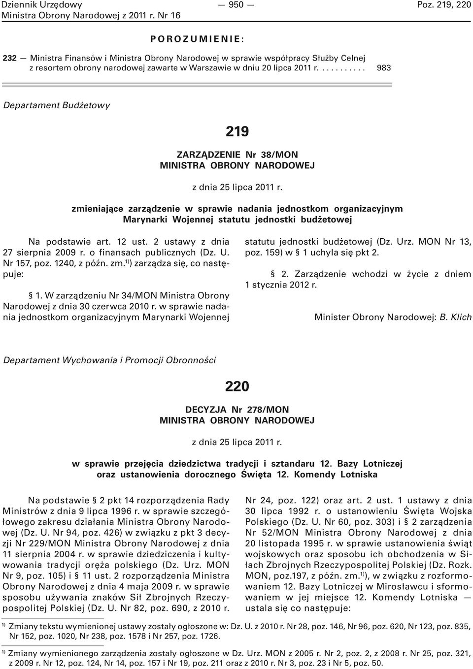 zmieniające zarządzenie w sprawie nadania jednostkom organizacyjnym Marynarki Wojennej statutu jednostki budżetowej Na podstawie art. 12 ust. 2 ustawy z dnia 27 sierpnia 2009 r.