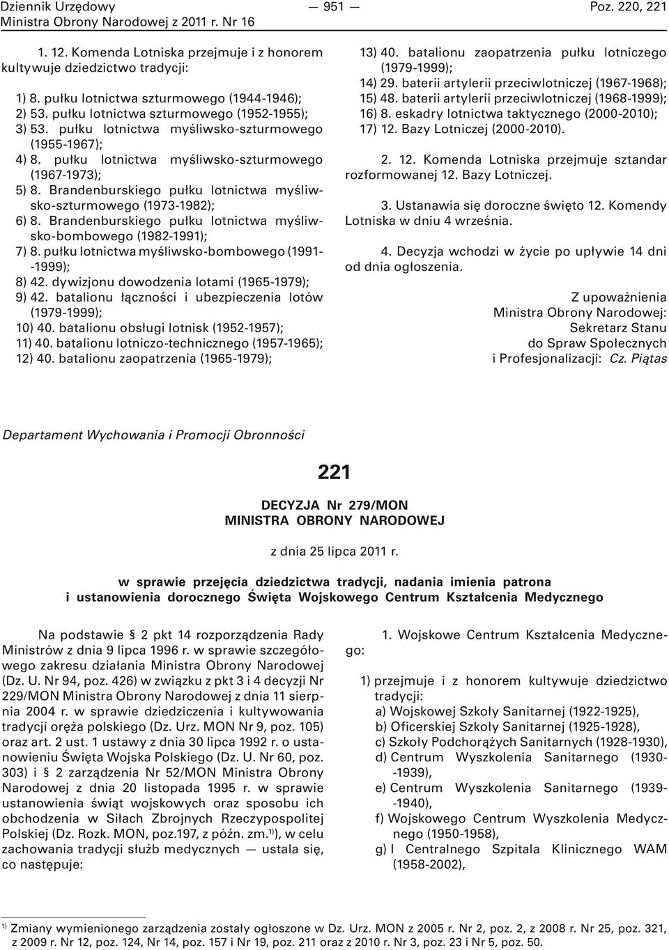 Brandenburskiego pułku lotnictwa myśliwsko-bombowego (1982-1991); 7) 8. pułku lotnictwa myśliwsko-bombowego (1991- -1999); 8) 42. dywizjonu dowodzenia lotami (1965-1979); 9) 42.