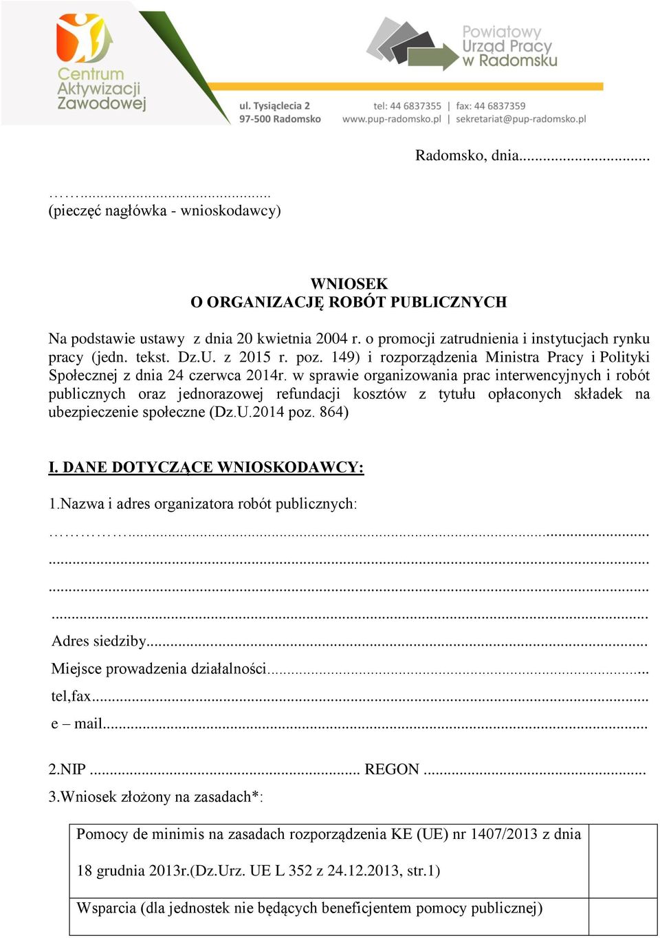 w sprawie organizowania prac interwencyjnych i robót publicznych oraz jednorazowej refundacji kosztów z tytułu opłaconych składek na ubezpieczenie społeczne (Dz.U.2014 poz. 864) I.