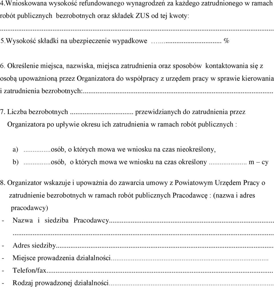 bezrobotnych:... 7. Liczba bezrobotnych... przewidzianych do zatrudnienia przez Organizatora po upływie okresu ich zatrudnienia w ramach robót publicznych : a).