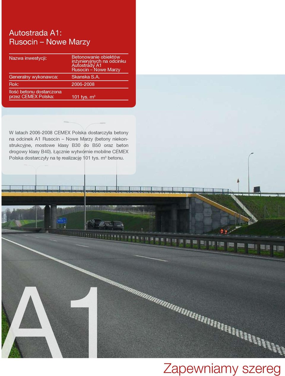 m 3 W latach 2006-2008 CEMEX Polska dostarczyła betony na odcinek A1 Rusocin Nowe Marzy (betony niekonstrukcyjne,