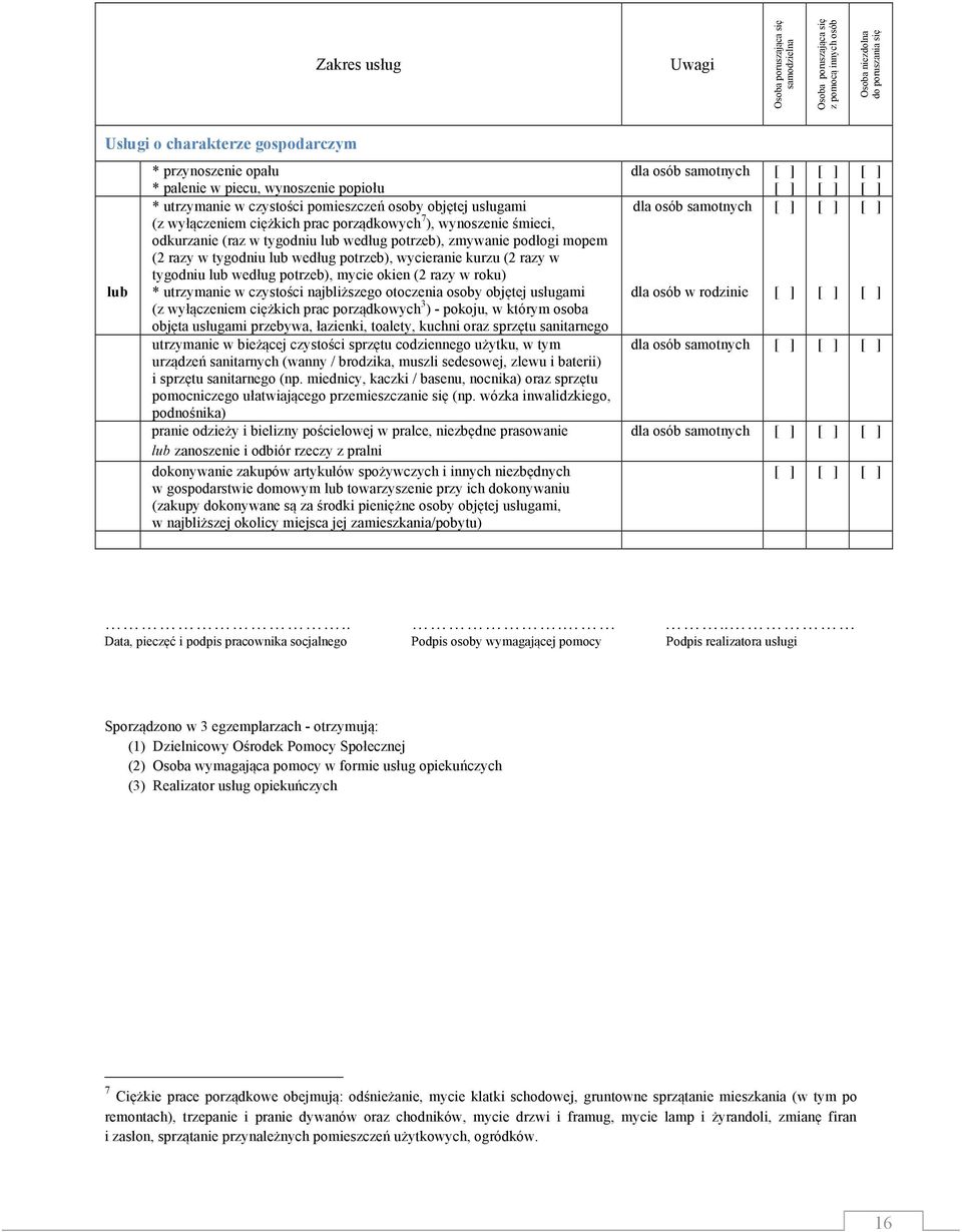 potrzeb), zmywanie podłogi mopem (2 razy w tygodniu lub według potrzeb), wycieranie kurzu (2 razy w tygodniu lub według potrzeb), mycie okien (2 razy w roku) * utrzymanie w czystości najbliższego