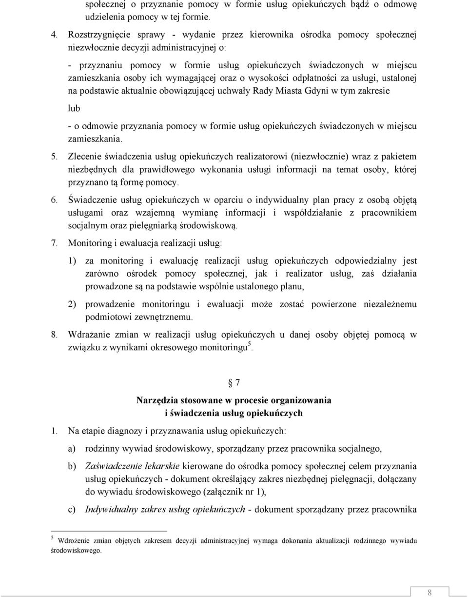 zamieszkania osoby ich wymagającej oraz o wysokości odpłatności za usługi, ustalonej na podstawie aktualnie obowiązującej uchwały Rady Miasta Gdyni w tym zakresie lub - o odmowie przyznania pomocy w