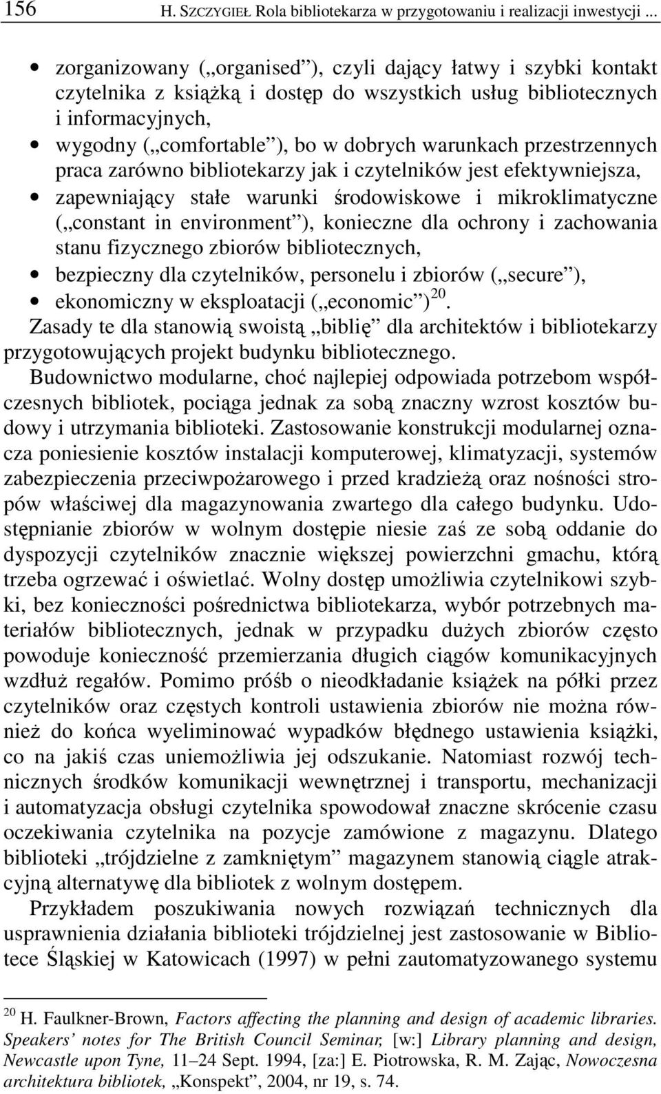 przestrzennych praca zarówno bibliotekarzy jak i czytelników jest efektywniejsza, zapewniający stałe warunki środowiskowe i mikroklimatyczne ( constant in environment ), konieczne dla ochrony i