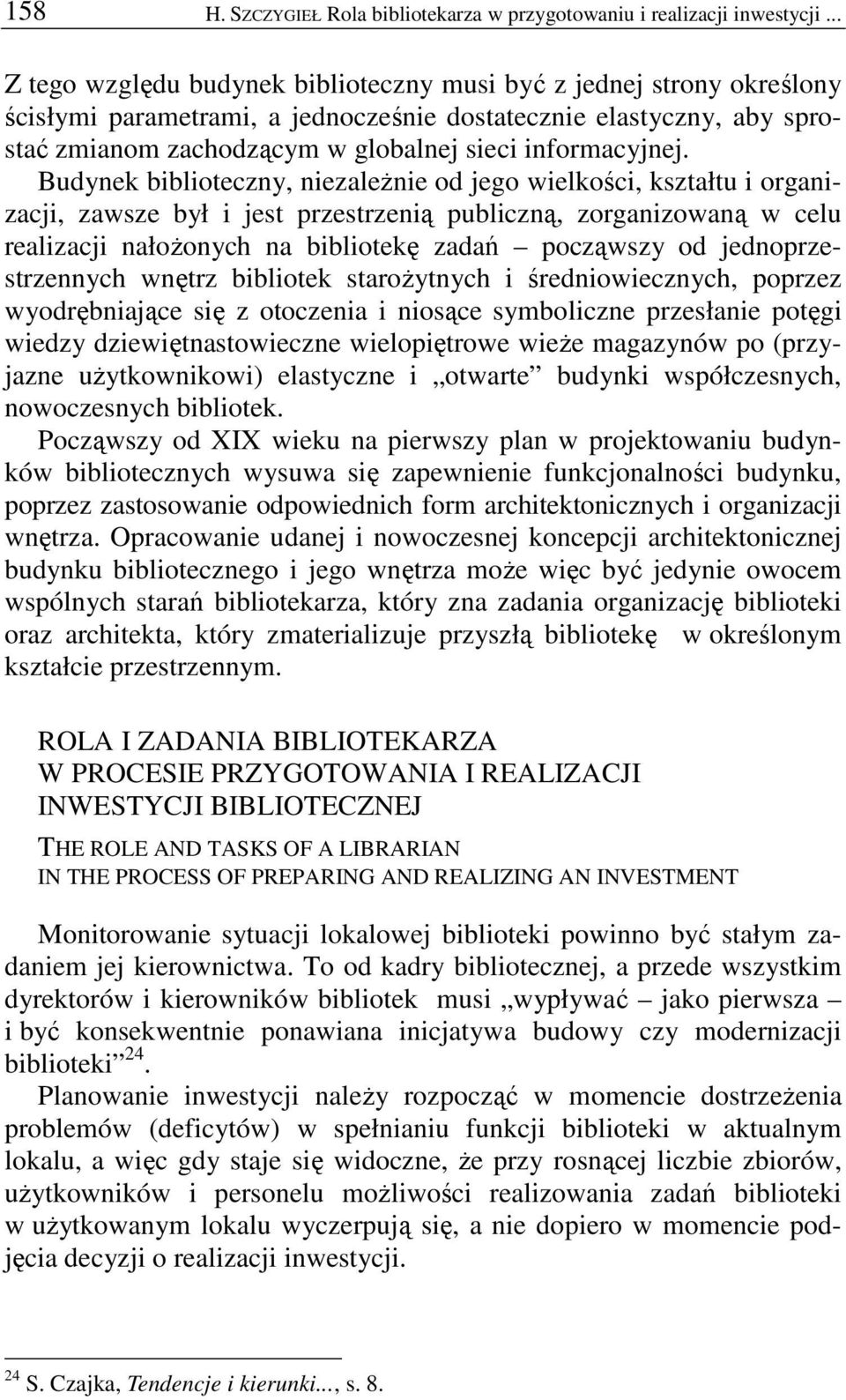 Budynek biblioteczny, niezaleŝnie od jego wielkości, kształtu i organizacji, zawsze był i jest przestrzenią publiczną, zorganizowaną w celu realizacji nałoŝonych na bibliotekę zadań począwszy od