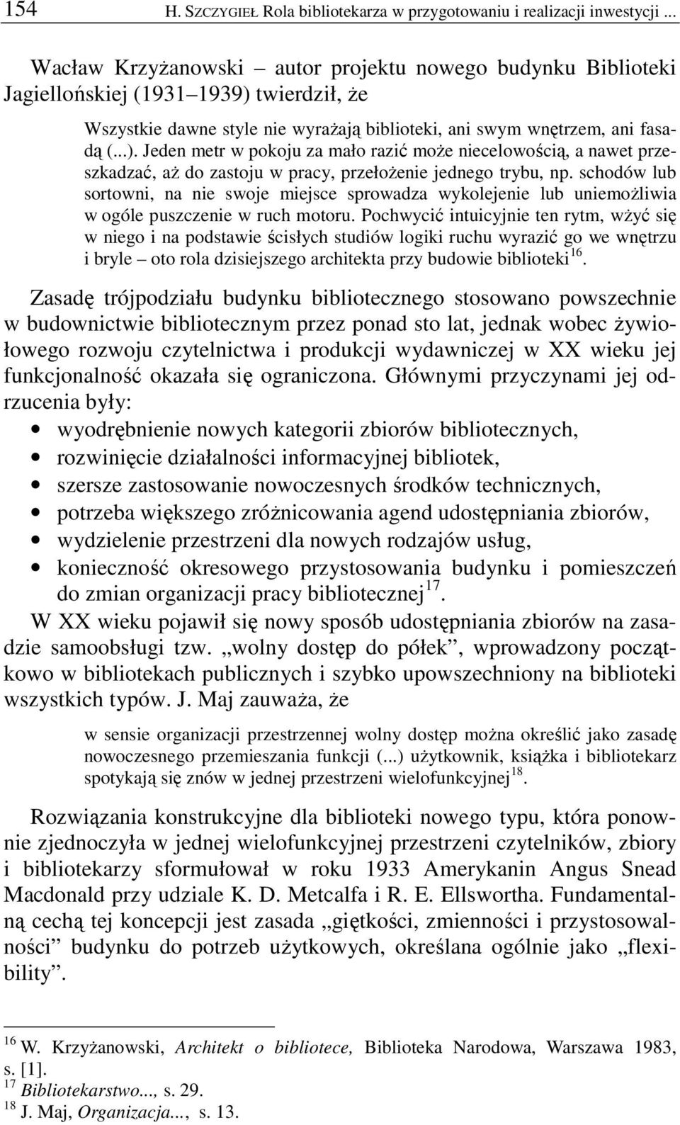 twierdził, Ŝe Wszystkie dawne style nie wyraŝają biblioteki, ani swym wnętrzem, ani fasadą (...).