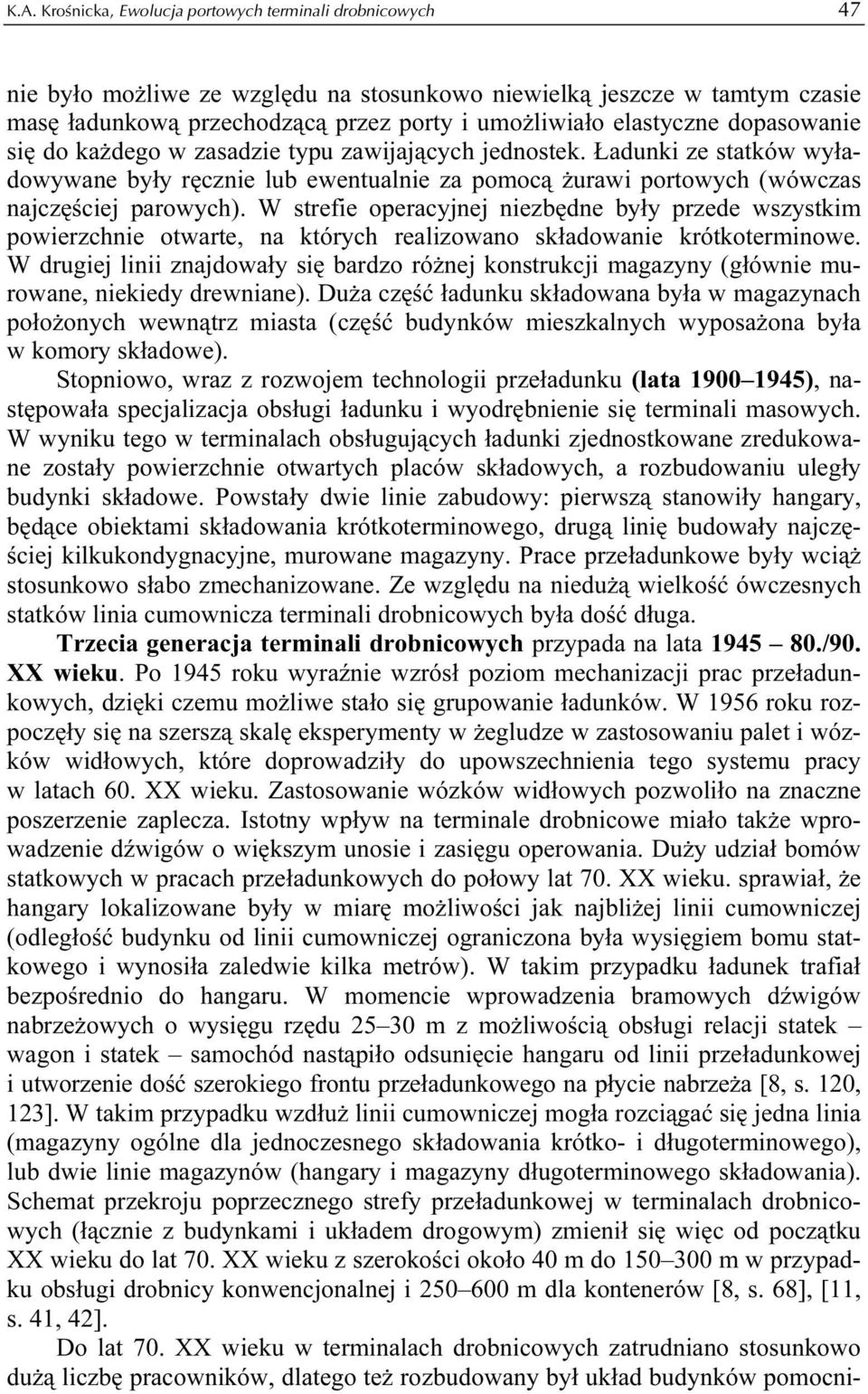 W strefie operacyjnej niezbędne były przede wszystkim powierzchnie otwarte, na których realizowano składowanie krótkoterminowe.