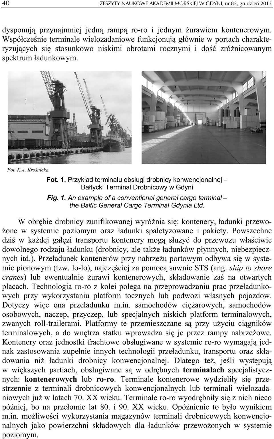 Przykład terminalu obsługi drobnicy konwencjonalnej Bałtycki Terminal Drobnicowy w Gdyni Fig. 1. An example of a conventional general cargo terminal the Baltic General Cargo Terminal Gdynia Ltd.