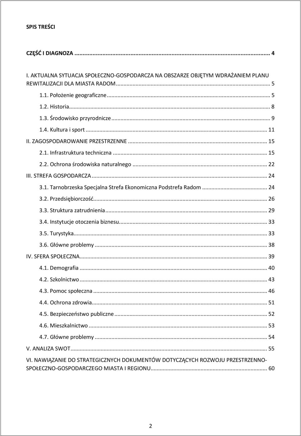 STREFA GOSPODARCZA... 24 3.1. Tarnobrzeska Specjalna Strefa Ekonomiczna Podstrefa Radom... 24 3.2. Przedsiębiorczość... 26 3.3. Struktura zatrudnienia... 29 3.4. Instytucje otoczenia biznesu... 33 3.