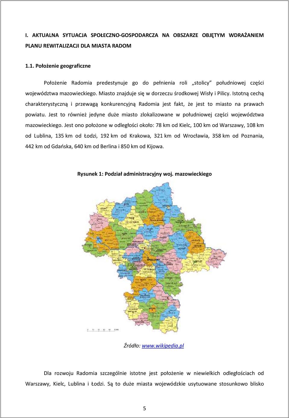 Istotną cechą charakterystyczną i przewagą konkurencyjną Radomia jest fakt, że jest to miasto na prawach powiatu.