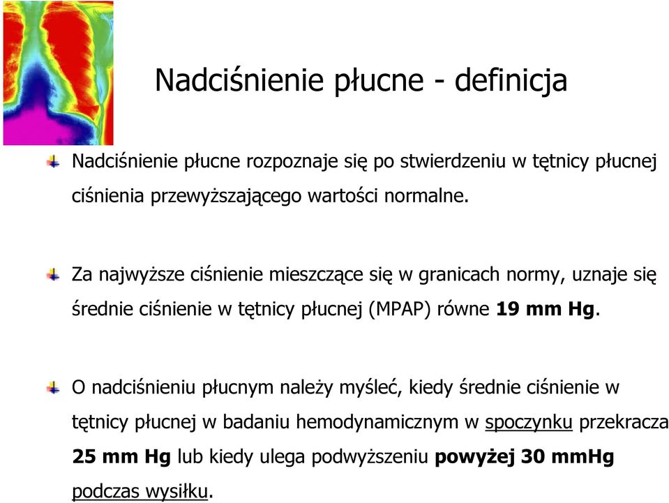 Za najwyższe ciśnienie mieszczące się w granicach normy, uznaje się średnie ciśnienie w tętnicy płucnej (MPAP) równe