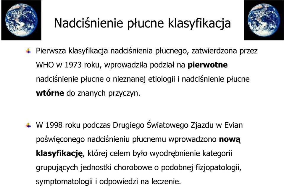 W 1998 roku podczas Drugiego Światowego Zjazdu w Evian poświęconego nadciśnieniu płucnemu wprowadzono nową klasyfikację,