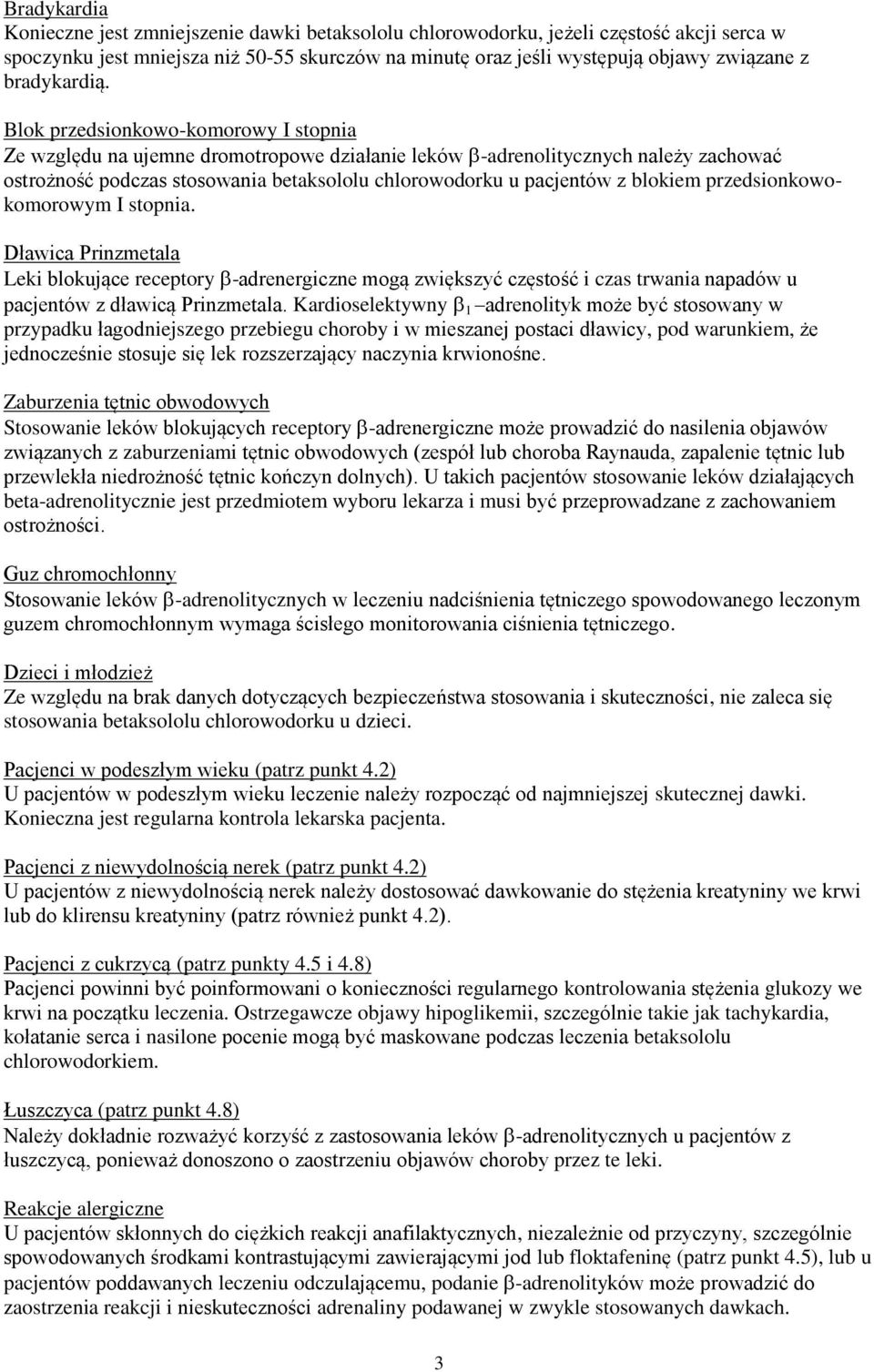 Blok przedsionkowo-komorowy I stopnia Ze względu na ujemne dromotropowe działanie leków -adrenolitycznych należy zachować ostrożność podczas stosowania betaksololu chlorowodorku u pacjentów z blokiem