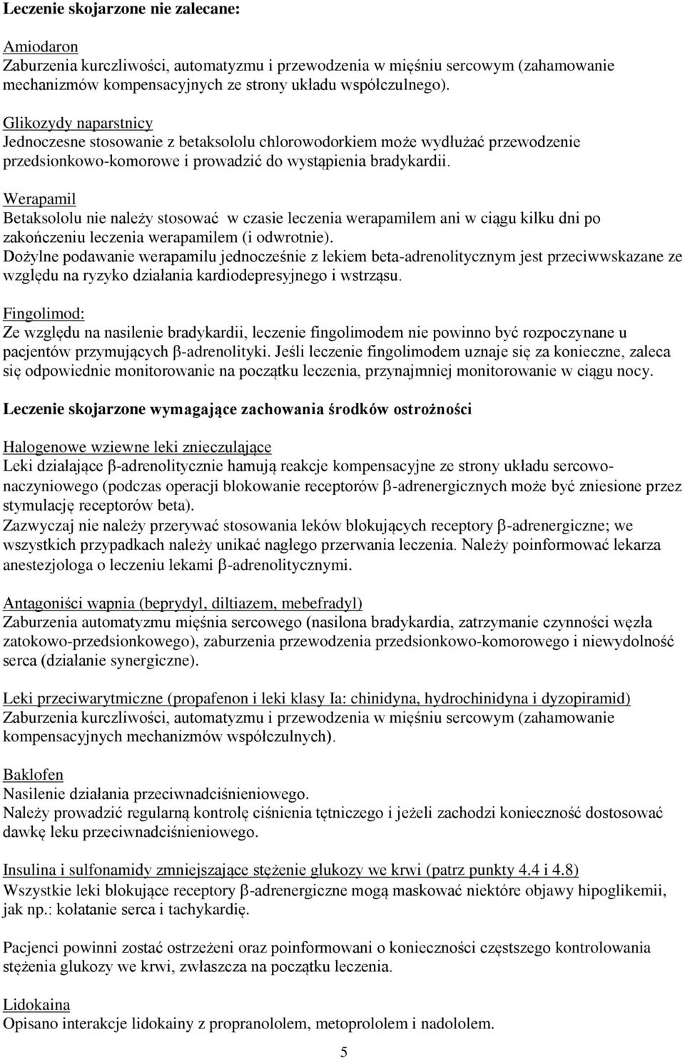 Werapamil Betaksololu nie należy stosować w czasie leczenia werapamilem ani w ciągu kilku dni po zakończeniu leczenia werapamilem (i odwrotnie).