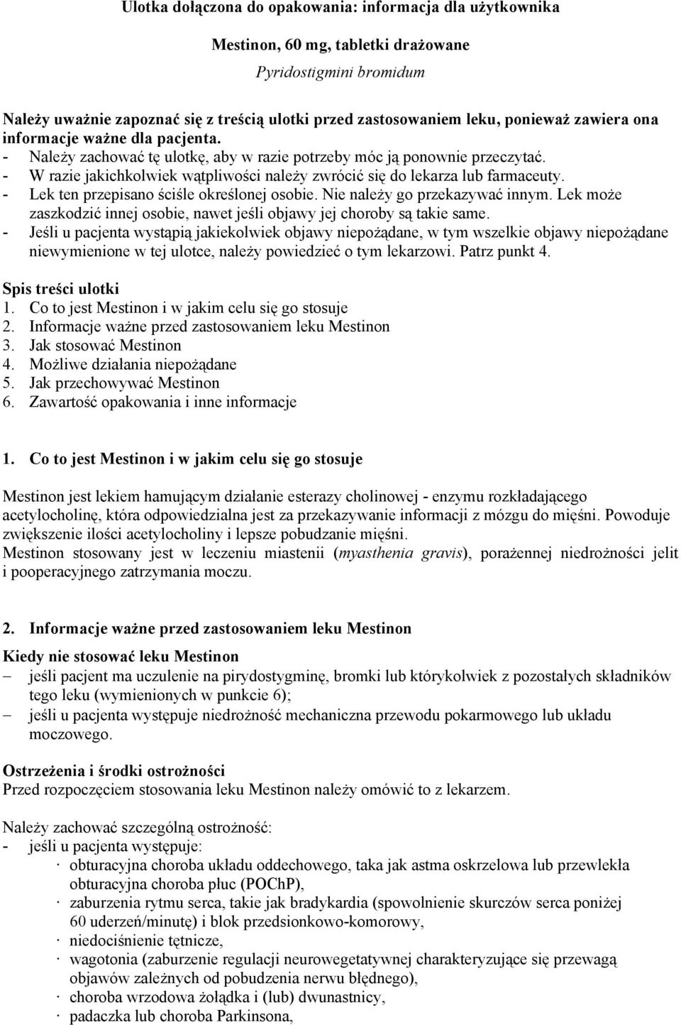 - W razie jakichkolwiek wątpliwości należy zwrócić się do lekarza lub farmaceuty. - Lek ten przepisano ściśle określonej osobie. Nie należy go przekazywać innym.