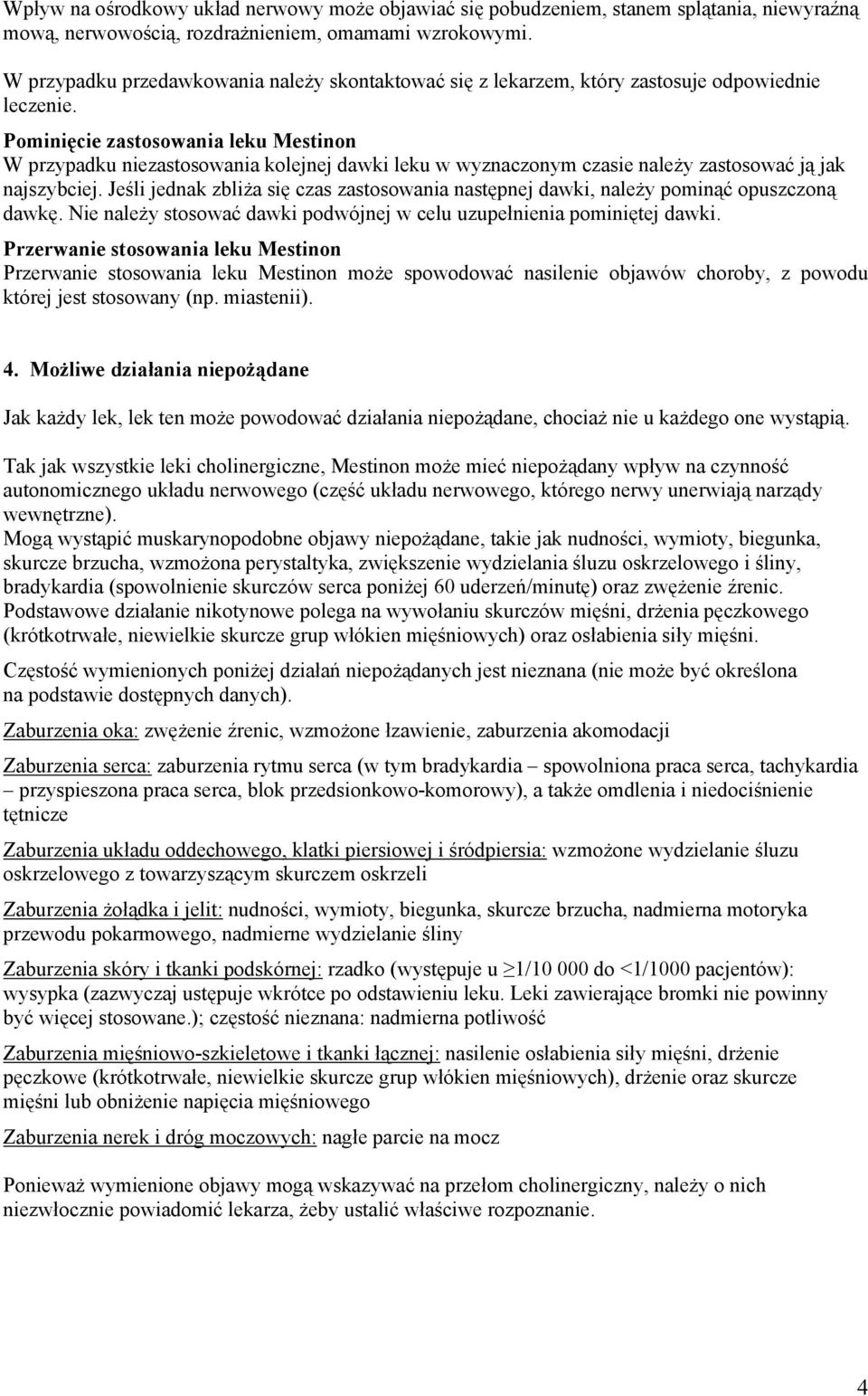 Pominięcie zastosowania leku Mestinon W przypadku niezastosowania kolejnej dawki leku w wyznaczonym czasie należy zastosować ją jak najszybciej.