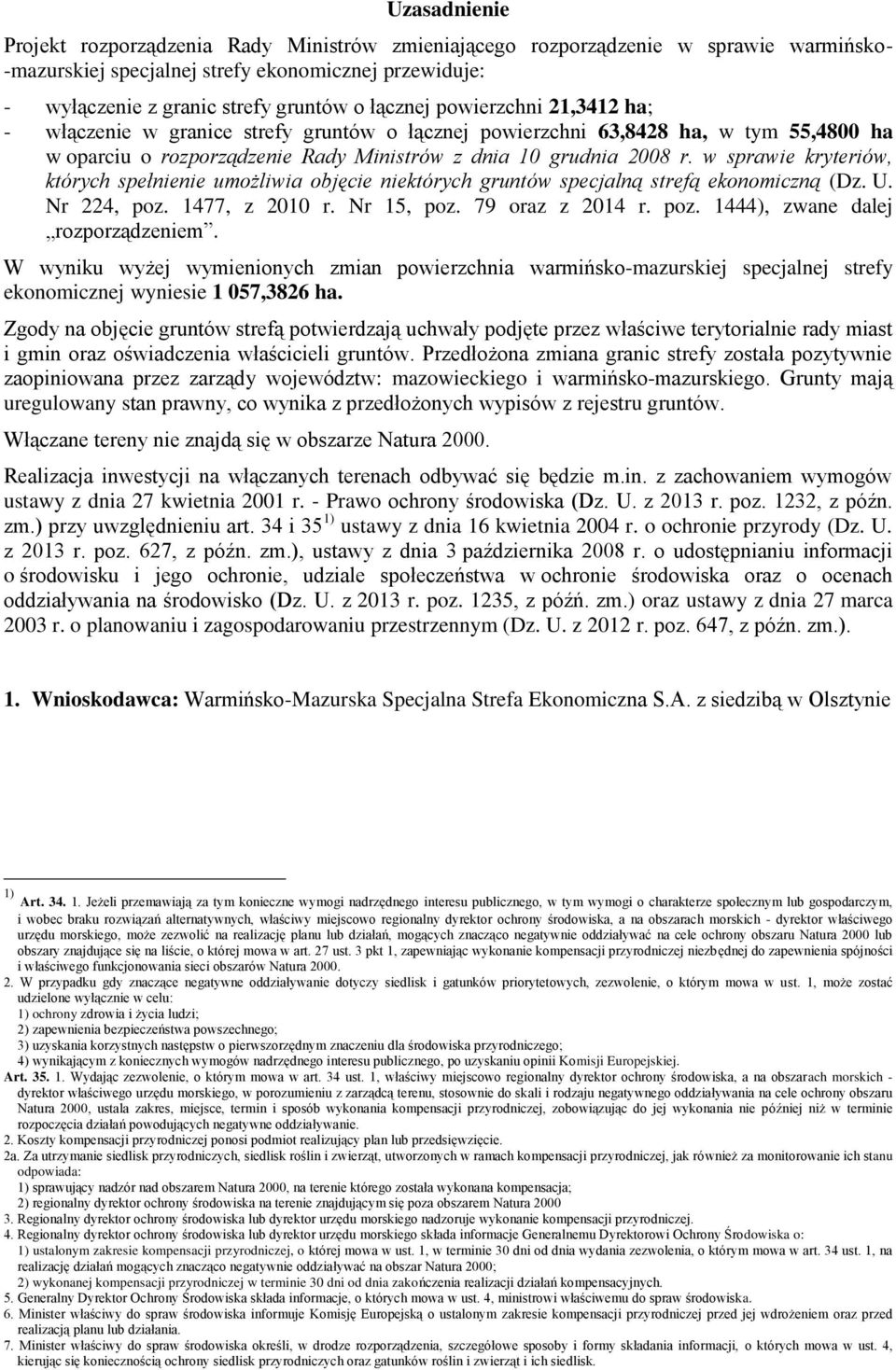 w sprawie kryteriów, których spełnienie umożliwia objęcie niektórych gruntów specjalną strefą ekonomiczną (Dz. U. Nr 224, poz. 1477, z 2010 r. Nr 15, poz. 79 oraz z 2014 r. poz. 1444), zwane dalej rozporządzeniem.