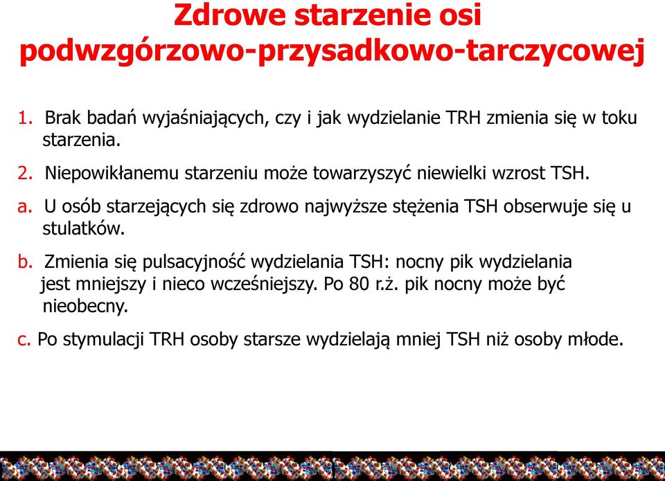 Niepowikłanemu starzeniu może towarzyszyć niewielki wzrost TSH. a.