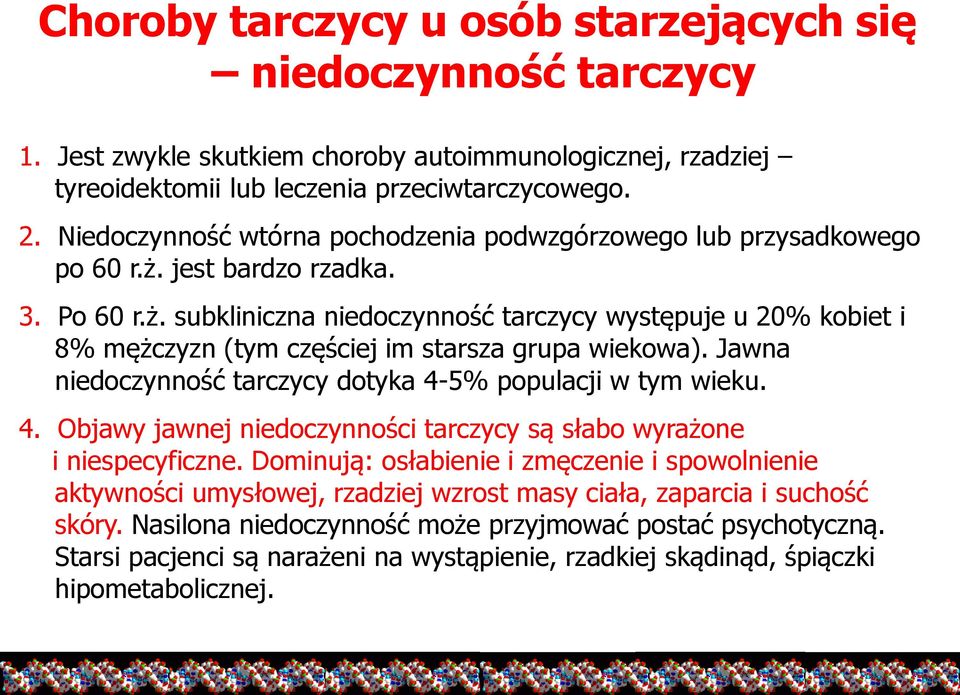 Jawna niedoczynność tarczycy dotyka 4-5% populacji w tym wieku. 4. Objawy jawnej niedoczynności tarczycy są słabo wyrażone i niespecyficzne.