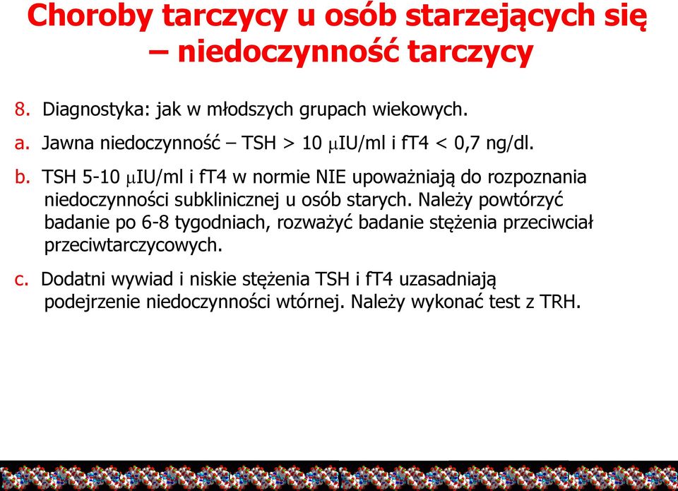 TSH 5-10 miu/ml i ft4 w normie NIE upoważniają do rozpoznania niedoczynności subklinicznej u osób starych.