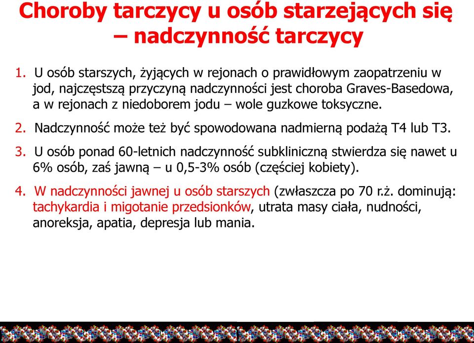 niedoborem jodu wole guzkowe toksyczne. 2. Nadczynność może też być spowodowana nadmierną podażą T4 lub T3. 3.