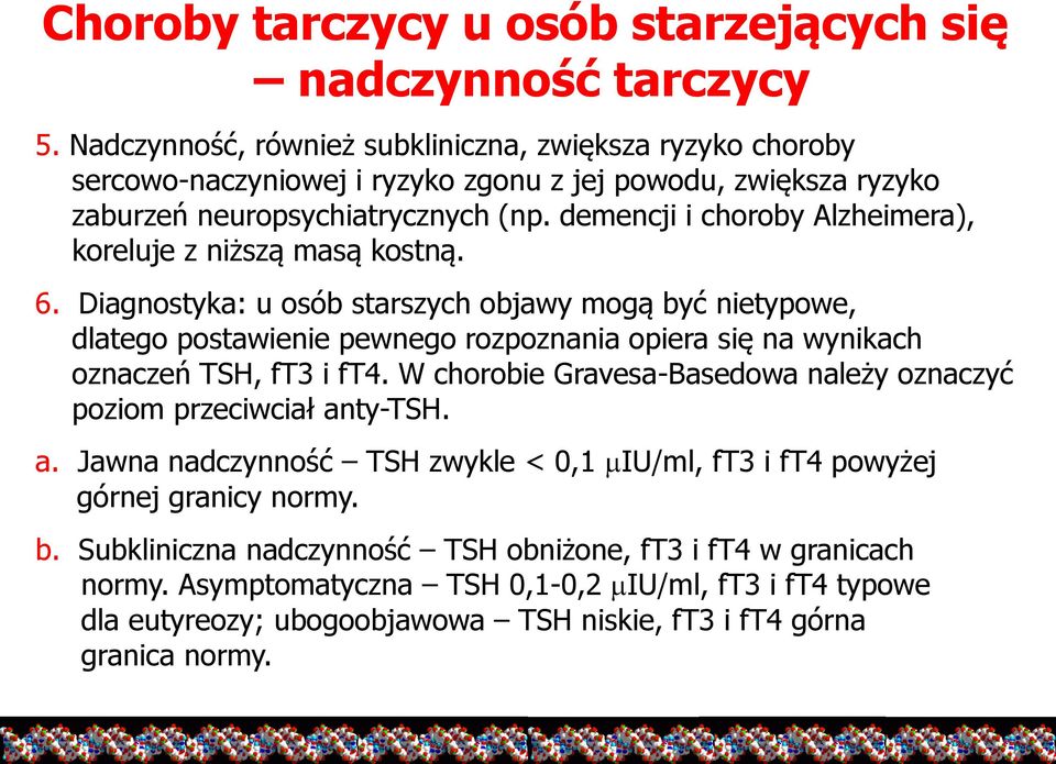 demencji i choroby Alzheimera), koreluje z niższą masą kostną. 6.