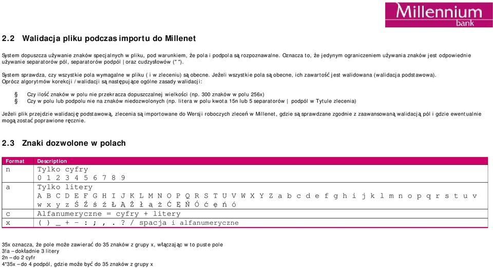 System sprawdza, czy wszystkie pola wymagalne w pliku ( i w zleceniu) są obecne. Jeżeli wszystkie pola są obecne, ich zawartość jest walidowana (walidacja podstawowa).