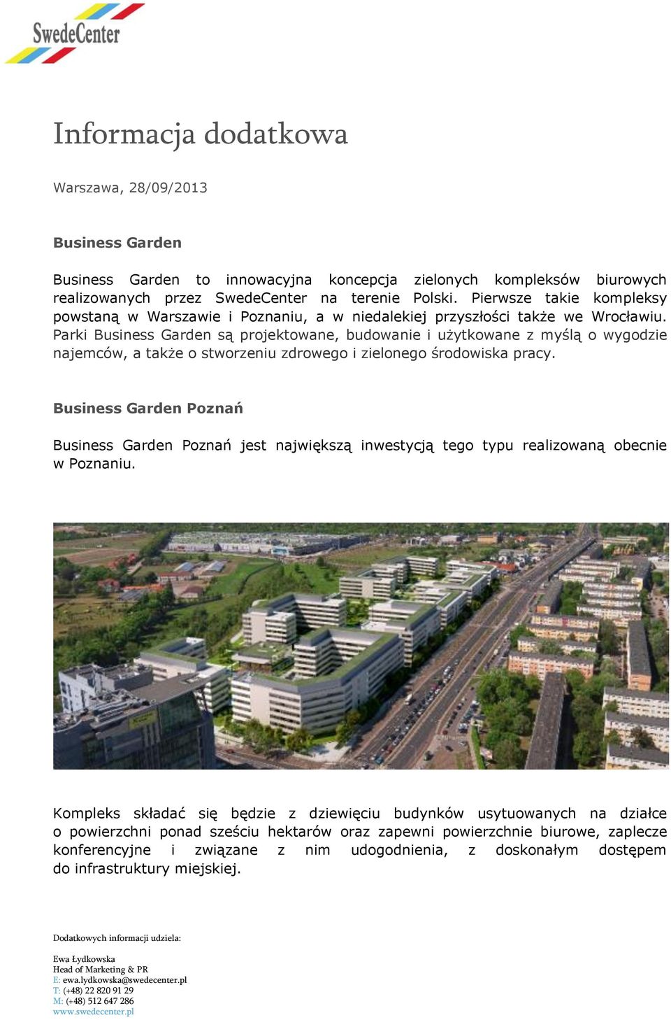 Parki Business Garden są projektowane, budowanie i użytkowane z myślą o wygodzie najemców, a także o stworzeniu zdrowego i zielonego środowiska pracy.