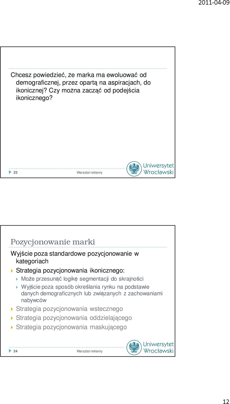 23 Warsztat reklamy Pozycjonowanie marki Wyjście poza standardowe pozycjonowanie w kategoriach Strategia pozycjonowania ikonicznego: Może