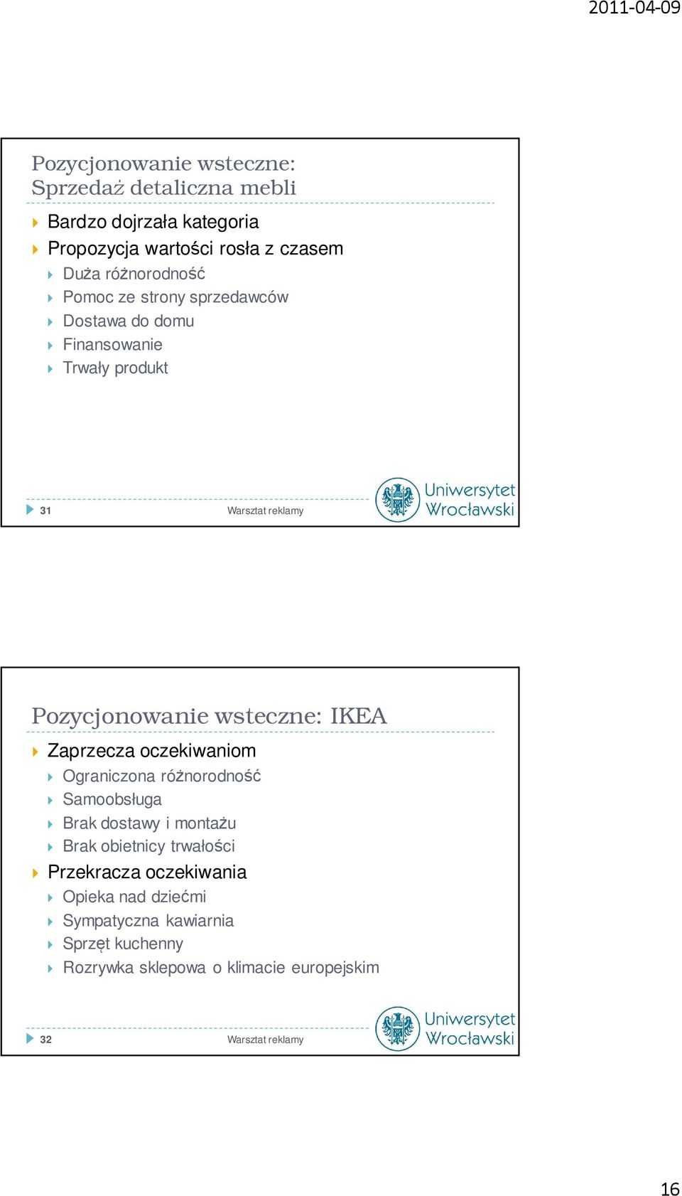 wsteczne: IKEA Zaprzecza oczekiwaniom Ograniczona różnorodność Samoobsługa Brak dostawy i montażu Brak obietnicy trwałości