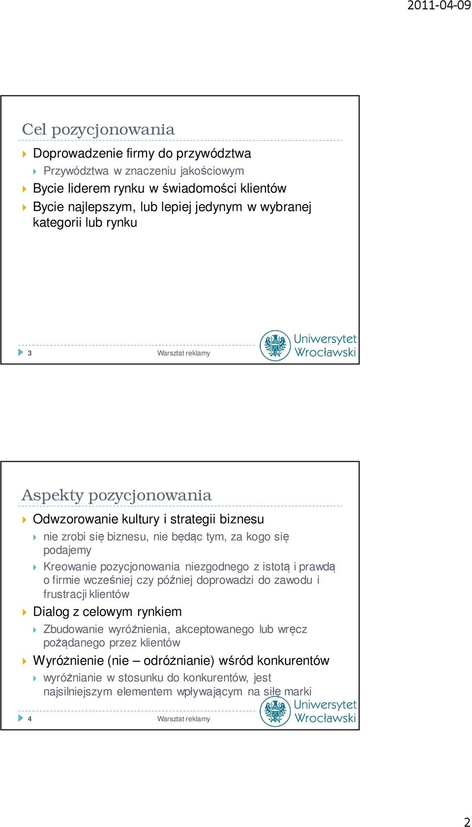 pozycjonowania niezgodnego z istotą i prawdą o firmie wcześniej czy później doprowadzi do zawodu i frustracji klientów Dialog z celowym rynkiem Zbudowanie wyróżnienia, akceptowanego