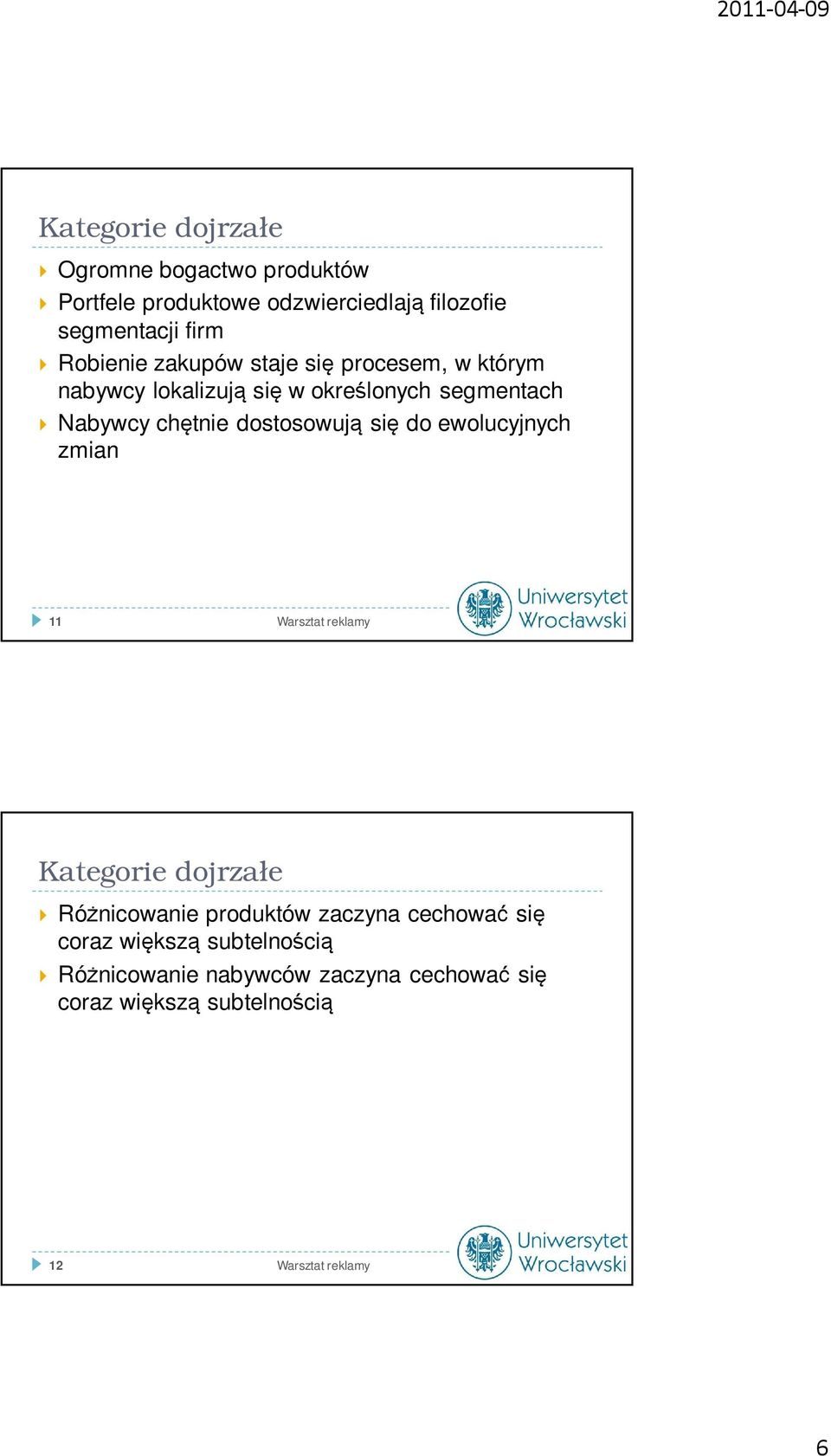 dostosowują się do ewolucyjnych zmian 11 Warsztat reklamy Kategorie dojrzałe Różnicowanie produktów zaczyna